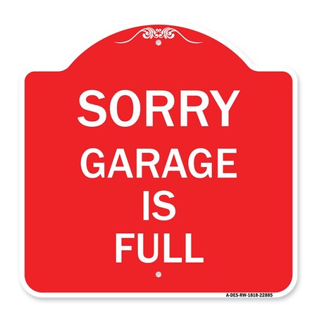 Signmission Designer Series Sign-Sorry Garage Is Full, Red & White Aluminum Sign, 18" x 18", RW-1818-22885 A-DES-RW-1818-22885